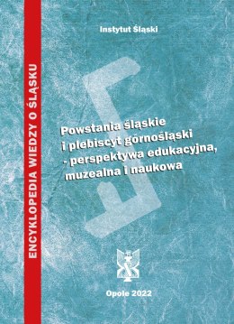 Powstania śląskie i plebiscyt górnośląski - perspektywa edukacyjna, muzealna i naukowa